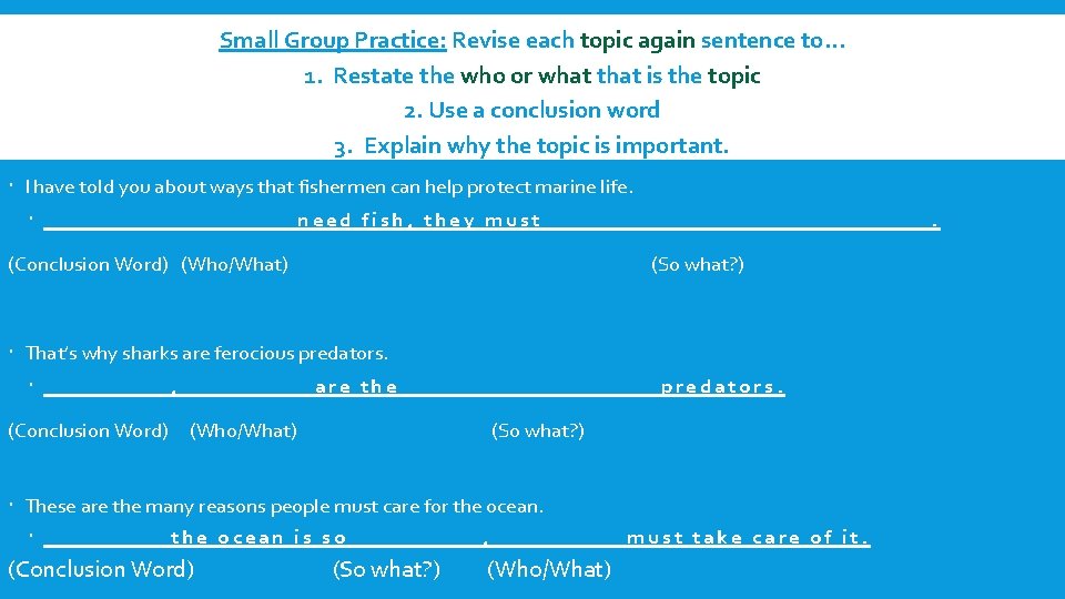 Small Group Practice: Revise each topic again sentence to… 1. Restate the who or