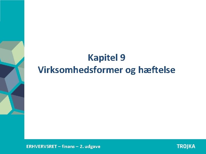 Kapitel 9 Virksomhedsformer og hæftelse Erhvervsjura C – 1. udgave ERHVERVSRETAfsætning – finans –A