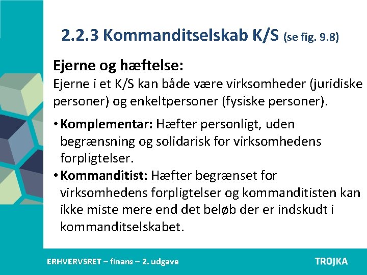 2. 2. 3 Kommanditselskab K/S (se fig. 9. 8) Ejerne og hæftelse: Ejerne i