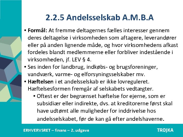 2. 2. 5 Andelsselskab A. M. B. A • Formål: At fremme deltagernes fælles