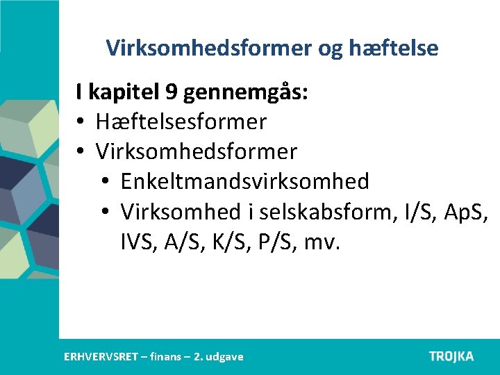 Virksomhedsformer og hæftelse I kapitel 9 gennemgås: • Hæftelsesformer • Virksomhedsformer • Enkeltmandsvirksomhed •