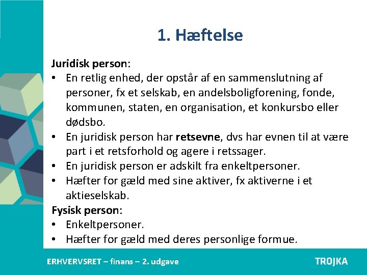 1. Hæftelse Juridisk person: • En retlig enhed, der opstår af en sammenslutning af