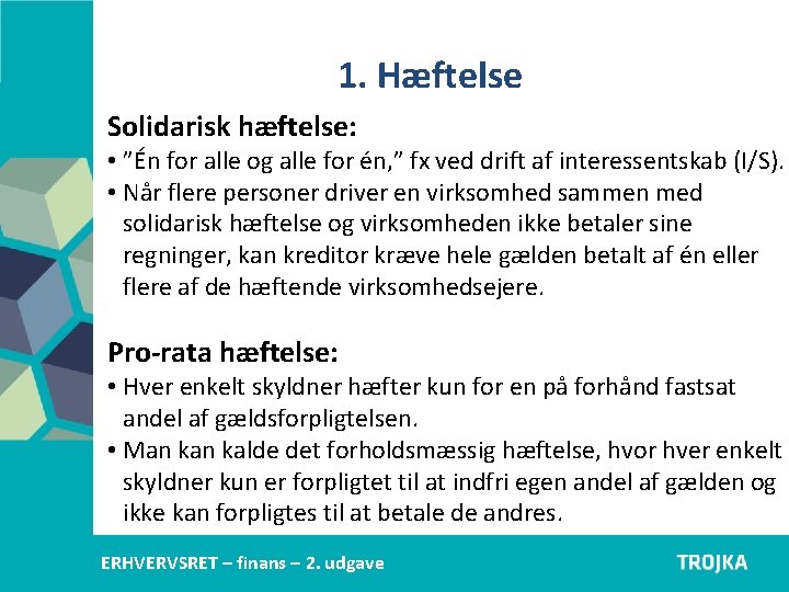 1. Hæftelse Solidarisk hæftelse: • ”Én for alle og alle for én, ” fx