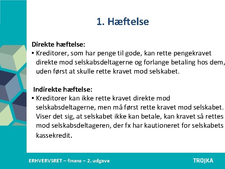 1. Hæftelse Direkte hæftelse: • Kreditorer, som har penge til gode, kan rette pengekravet