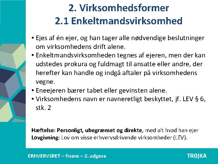 2. Virksomhedsformer 2. 1 Enkeltmandsvirksomhed • Ejes af én ejer, og han tager alle