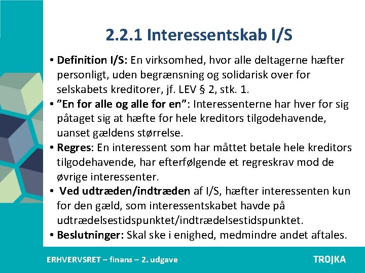 2. 2. 1 Interessentskab I/S • Definition I/S: En virksomhed, hvor alle deltagerne hæfter