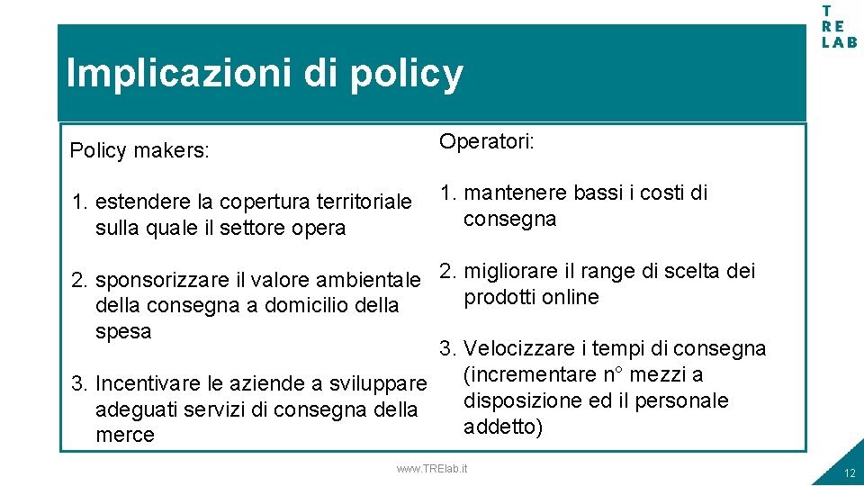 Implicazioni di policy Policy makers: Operatori: 1. estendere la copertura territoriale sulla quale il