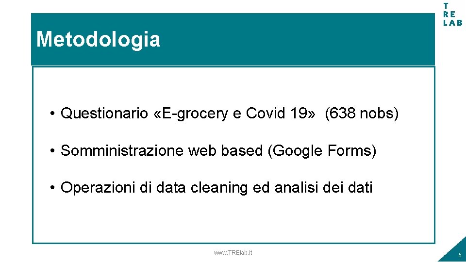 Metodologia • Questionario «E-grocery e Covid 19» (638 nobs) • Somministrazione web based (Google