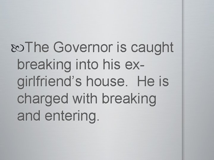  The Governor is caught breaking into his exgirlfriend’s house. He is charged with
