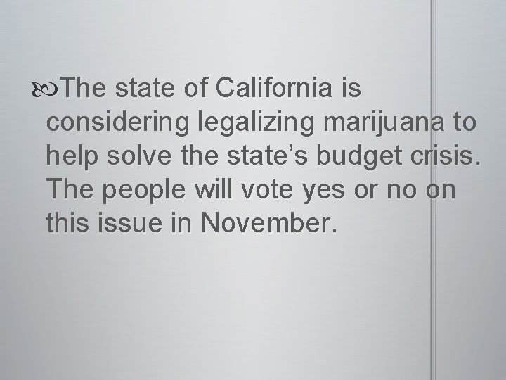  The state of California is considering legalizing marijuana to help solve the state’s