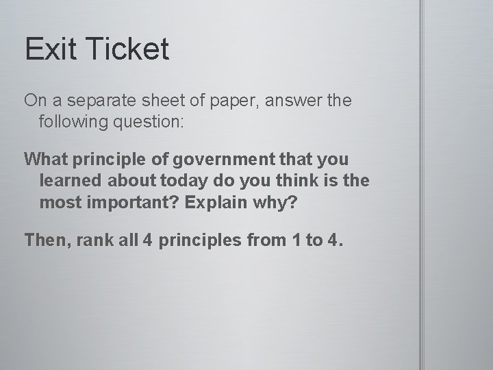 Exit Ticket On a separate sheet of paper, answer the following question: What principle