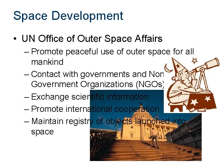 Space Development • UN Office of Outer Space Affairs – Promote peaceful use of