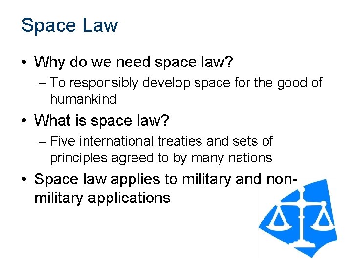 Space Law • Why do we need space law? – To responsibly develop space
