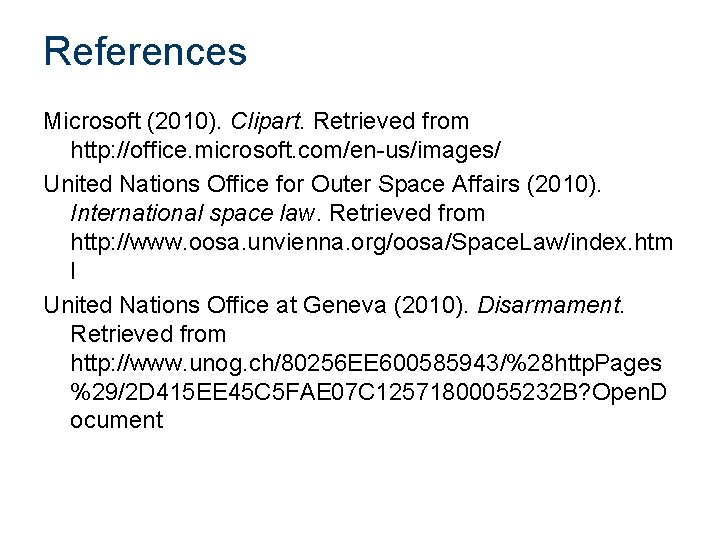 References Microsoft (2010). Clipart. Retrieved from http: //office. microsoft. com/en-us/images/ United Nations Office for