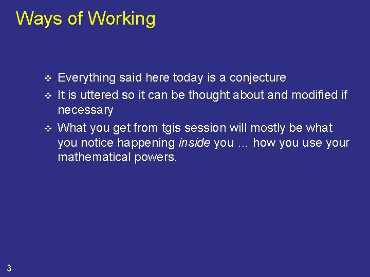 Ways of Working v v v 3 Everything said here today is a conjecture