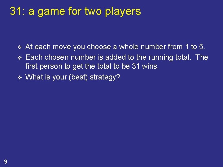 31: a game for two players v v v 9 At each move you