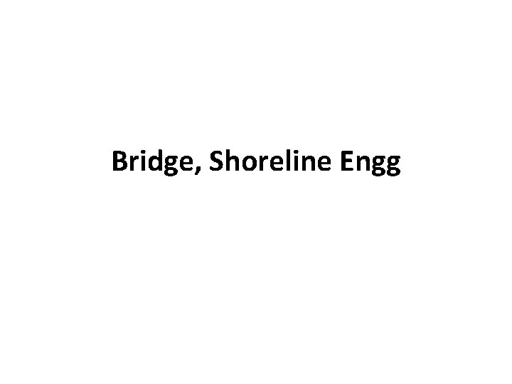 Bridge, Shoreline Engg 