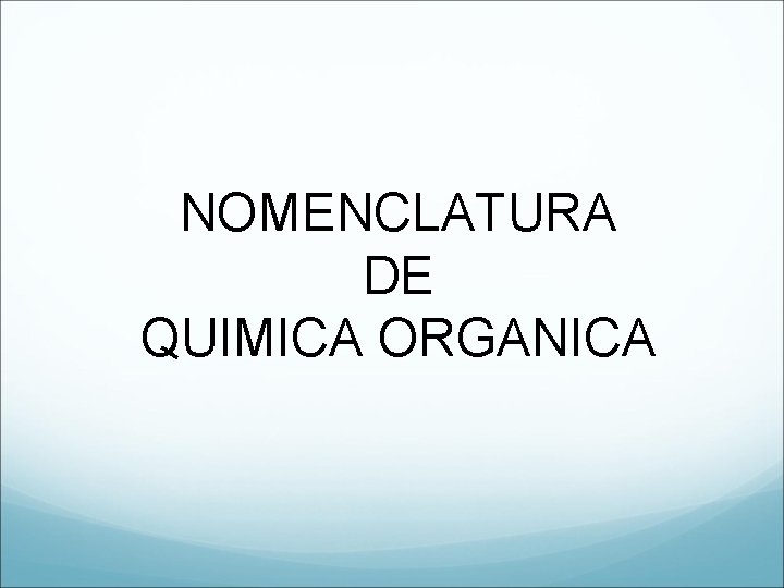 NOMENCLATURA DE QUIMICA ORGANICA 