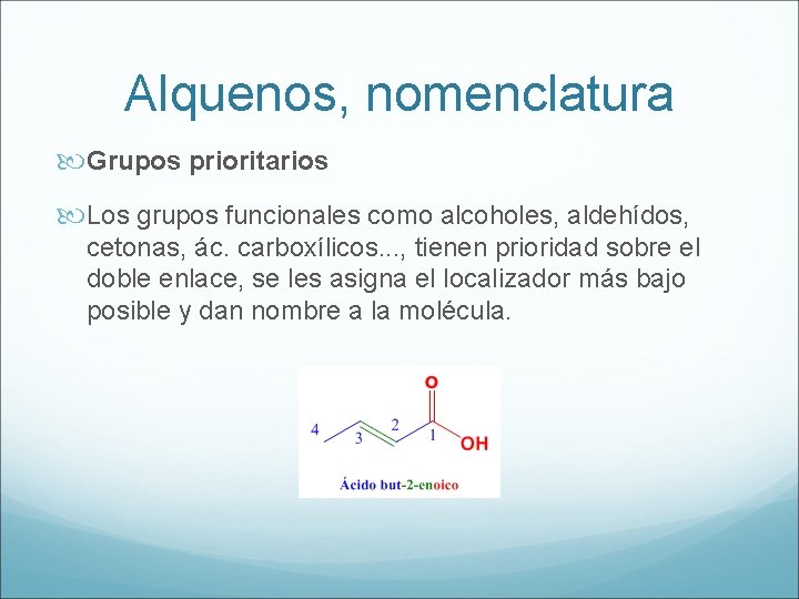 Alquenos, nomenclatura Grupos prioritarios Los grupos funcionales como alcoholes, aldehídos, cetonas, ác. carboxílicos. .