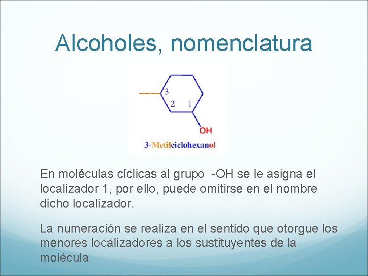 Alcoholes, nomenclatura En moléculas cíclicas al grupo -OH se le asigna el localizador 1,
