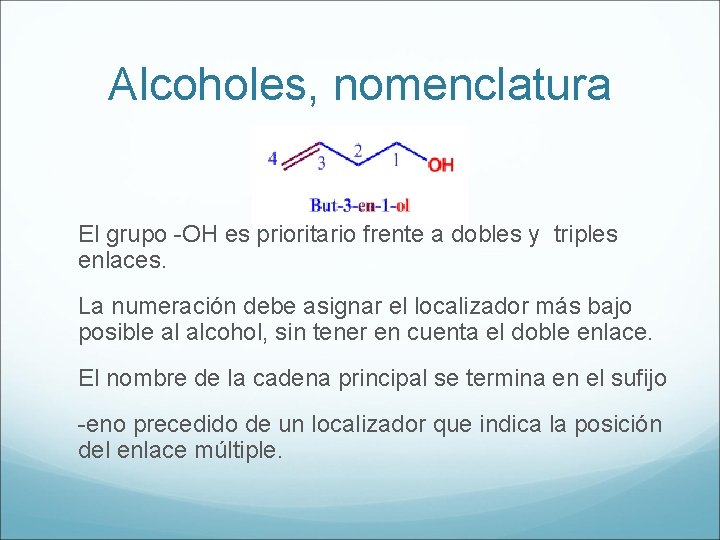 Alcoholes, nomenclatura El grupo -OH es prioritario frente a dobles y triples enlaces. La