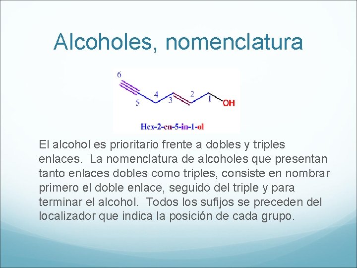 Alcoholes, nomenclatura El alcohol es prioritario frente a dobles y triples enlaces. La nomenclatura