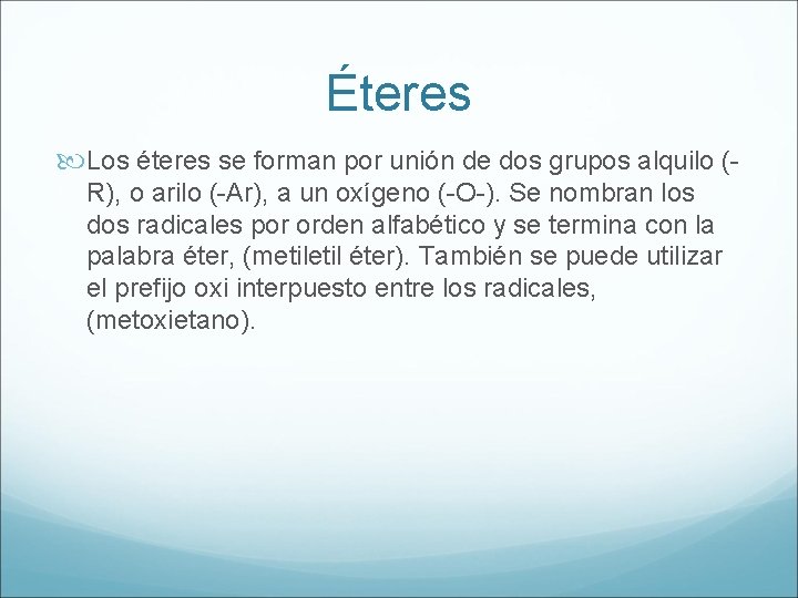 Éteres Los éteres se forman por unión de dos grupos alquilo (R), o arilo