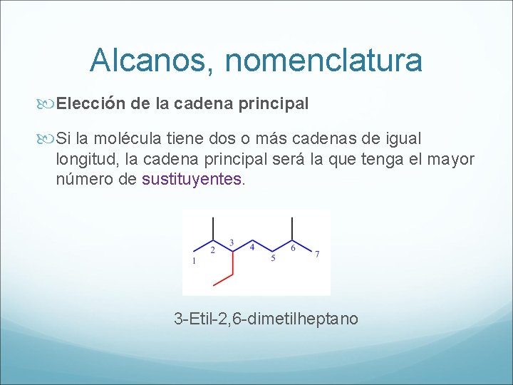 Alcanos, nomenclatura Elección de la cadena principal Si la molécula tiene dos o más