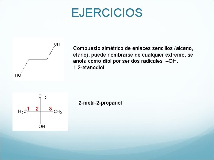EJERCICIOS Compuesto simétrico de enlaces sencillos (alcano, etano), puede nombrarse de cualquier extremo, se