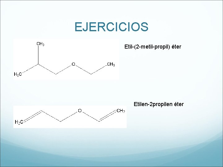 EJERCICIOS Etil-(2 -metil-propil) éter Etilen-2 propilen éter 
