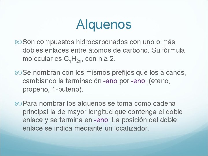 Alquenos Son compuestos hidrocarbonados con uno o más dobles enlaces entre átomos de carbono.