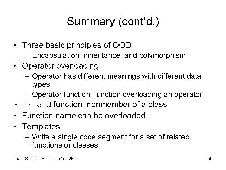 Summary (cont’d. ) • Three basic principles of OOD – Encapsulation, inheritance, and polymorphism