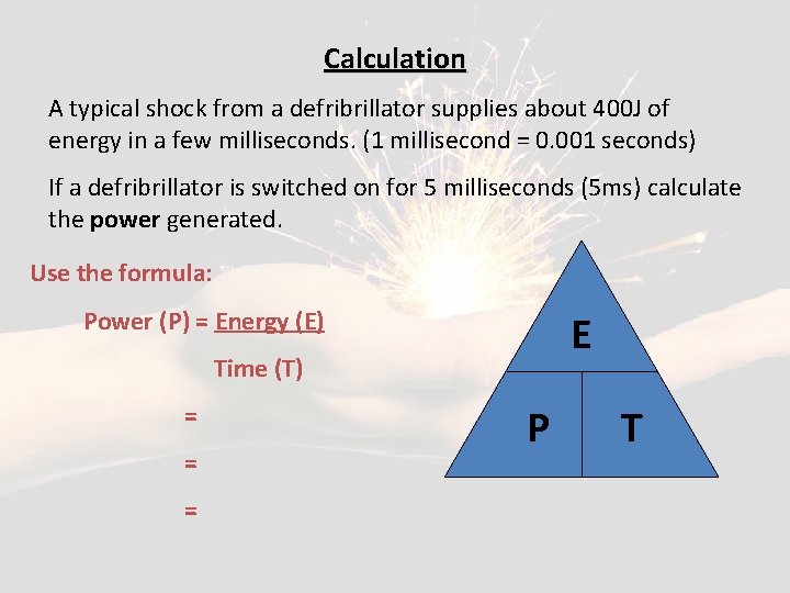 Calculation A typical shock from a defribrillator supplies about 400 J of energy in