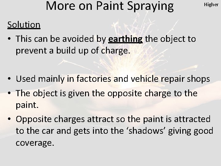 More on Paint Spraying Higher Solution • This can be avoided by earthing the
