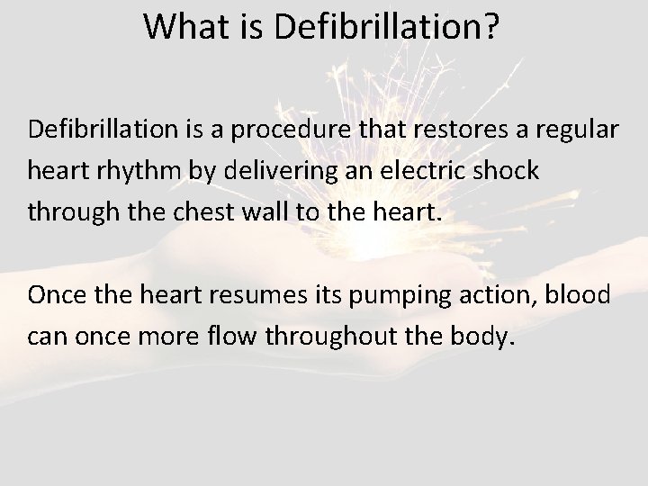 What is Defibrillation? Defibrillation is a procedure that restores a regular heart rhythm by