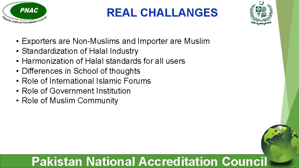 REAL CHALLANGES • • Exporters are Non-Muslims and Importer are Muslim Standardization of Halal