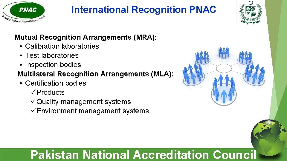 International Recognition PNAC Mutual Recognition Arrangements (MRA): • Calibration laboratories • Test laboratories •