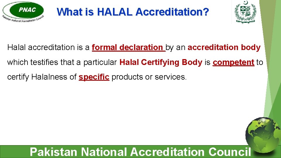 What is HALAL Accreditation? Halal accreditation is a formal declaration by an accreditation body