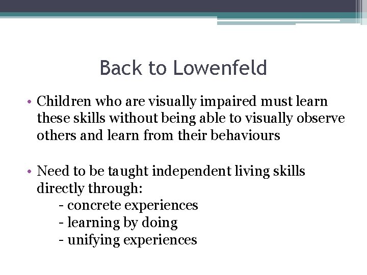 Back to Lowenfeld • Children who are visually impaired must learn these skills without