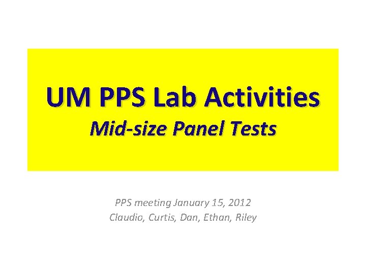 UM PPS Lab Activities Mid-size Panel Tests PPS meeting January 15, 2012 Claudio, Curtis,