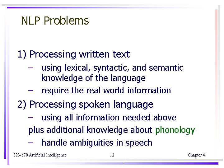 NLP Problems 1) Processing written text – using lexical, syntactic, and semantic knowledge of NLP Problems 1) Processing written text – using lexical, syntactic, and semantic knowledge of