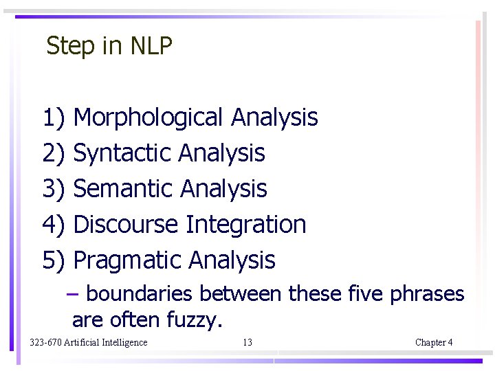 Step in NLP 1) 2) 3) 4) 5) Morphological Analysis Syntactic Analysis Semantic Analysis Step in NLP 1) 2) 3) 4) 5) Morphological Analysis Syntactic Analysis Semantic Analysis