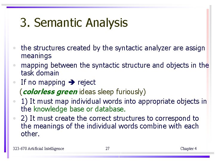 3. Semantic Analysis • the structures created by the syntactic analyzer are assign meanings 3. Semantic Analysis • the structures created by the syntactic analyzer are assign meanings