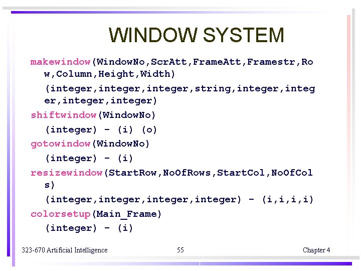 WINDOW SYSTEM makewindow(Window. No, Scr. Att, Framestr, Ro w, Column, Height, Width) (integer, string, WINDOW SYSTEM makewindow(Window. No, Scr. Att, Framestr, Ro w, Column, Height, Width) (integer, string,