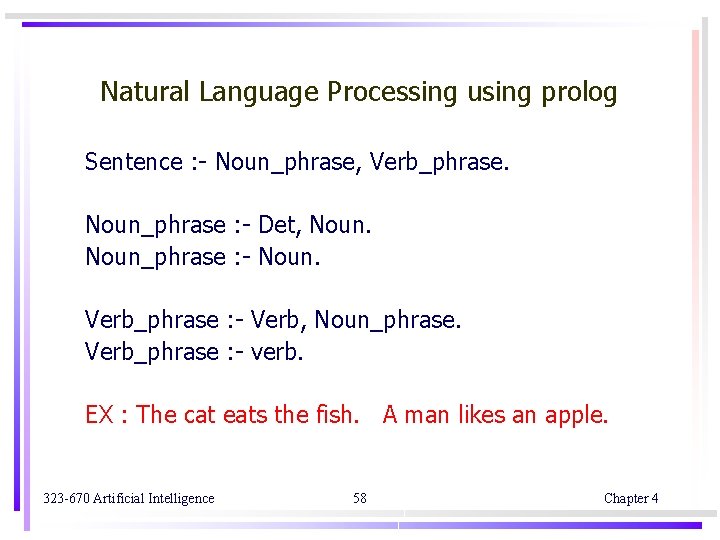 Natural Language Processing using prolog Sentence : - Noun_phrase, Verb_phrase. Noun_phrase : - Det, Natural Language Processing using prolog Sentence : - Noun_phrase, Verb_phrase. Noun_phrase : - Det,