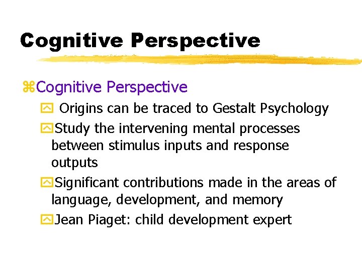 Cognitive Perspective z. Cognitive Perspective y Origins can be traced to Gestalt Psychology y.