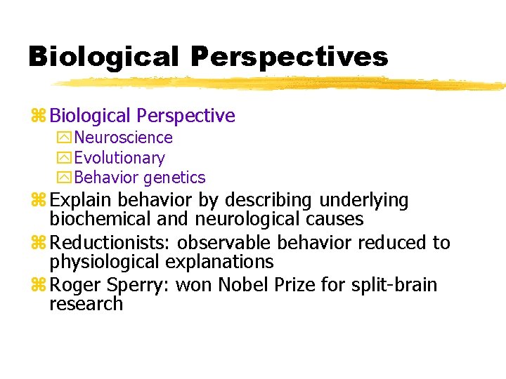 Biological Perspectives z Biological Perspective y. Neuroscience y. Evolutionary y. Behavior genetics z Explain