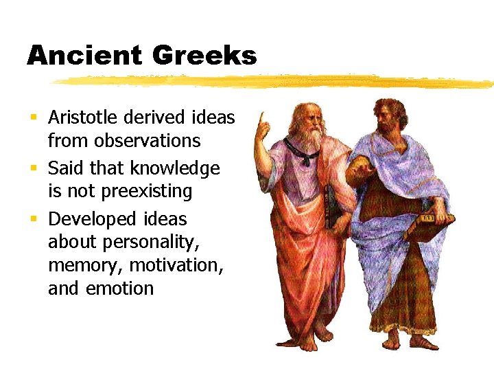 Ancient Greeks § Aristotle derived ideas from observations § Said that knowledge is not