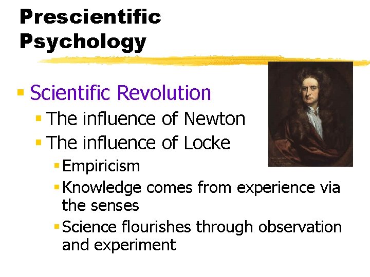 Prescientific Psychology § Scientific Revolution § The influence of Newton § The influence of