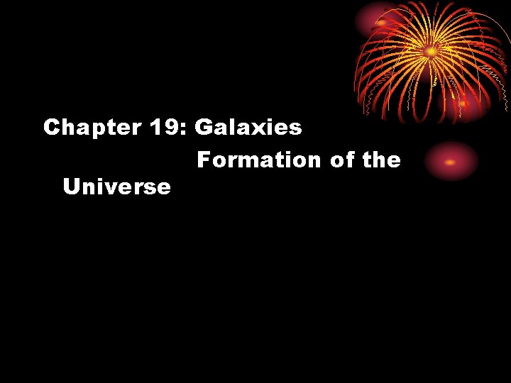 Chapter 19: Galaxies Formation of the Universe 